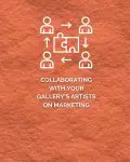 collaborating with gallery artists on marketing