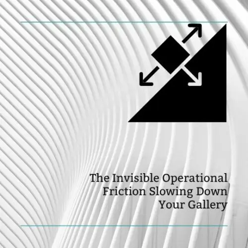 The Invisible Operational Friction Slowing Down Your Gallery