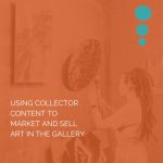 Using Collector Content to Market and Sell Art