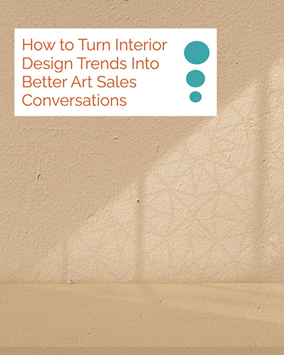 How Interior Design Trends Can Help Galleries Sell More Art
